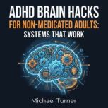 ADHD Brain Hacks for NonMedicated Ad..., Michael Turner