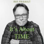 Its About TIME, Ray Frigault