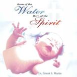 Born of the Water Born of the Spirit, Ernest Martin