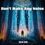 Dont Make Any Noise, Aaron Avila