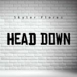 Head Down, Skyler Flores
