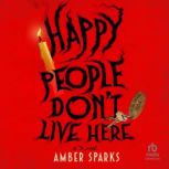 Happy People Dont Live Here, Amber Sparks