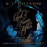 A Land of Never After, R. L. Davennor