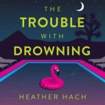 The Trouble with Drowning, Heather Hach