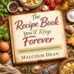 The Recipe Book Youll Keep Forever, Malcolm Dean