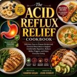 The Acid Reflux Relief Cookbook, Shawon Hasan