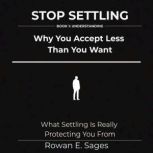 Stop Settling Why You Accept Less Th..., Rowan E. Sages