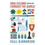 How Iceland Changed the World, Egill Bjarnason