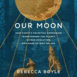 Our Moon, Rebecca Boyle