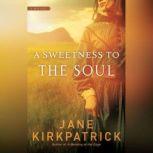 A Sweetness to the Soul, Jane Kirkpatrick