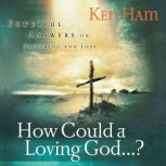 How Could a Loving God?, Ken Ham