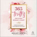 365 Truths for Every Womans Heart, Holley Gerth