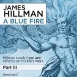 A Blue Fire Part 3, James Hillman
