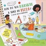 How Do You Measure a Slice of Pizza?, Madeline J. Hayes