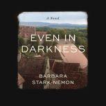 Even in Darkness A Novel, Barbara Stark-Nemon