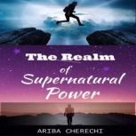 The Realm of Supernatural Power, Ariba Cherechi