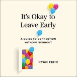 Its Okay to Leave Early, Ryan Fehr