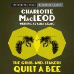 The GrubandStakers Quilt a Bee, Charlotte MacLeod
