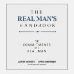 The Real Man's Handbook 12 Commitments of a Real Man, Larry Winget