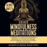 Guided Mindfulness Meditations A Col..., Mindfulness Mastery