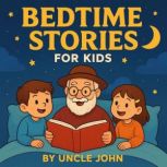 Bedtime Stories for Kids, Uncle John