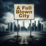 A Full Blown City, Gregory Pierce