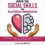 Improve Your Social Skills and Relati..., Luca Alberti