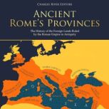 Ancient Romes Provinces The History..., Charles River Editors