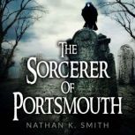 The Sorcerer of Portsmouth, Nathan K. Smith
