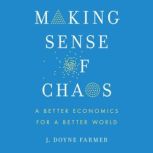 Making Sense of Chaos, J. Doyne Farmer
