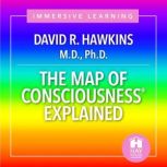 The Map of Consciousnesses Explained, David R. Hawkins, MDPHD