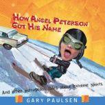 How Angel Peterson Got His Name, Gary Paulsen