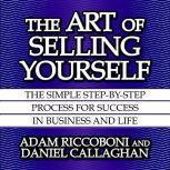 The Art of Selling Yourself The SImple Step-By-Step Process for Success in Business and Life, Adam Riccoboni
