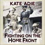 Fighting on the Home Front, Kate Adie