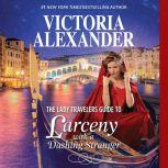 The Lady Travelers Guide to Larceny With a Dashing Stranger w/Bonus Story "The Rise and Fall of Reginald Everheart" (Lady Travelers Society), Victoria Alexander