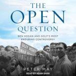 The Open Question Ben Hogan and Golf's Most Enduring Controversy, Peter May