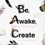 Be, Awake, Create Mindful Practices to Spark Creativity, Rebekah Younger