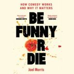 Be Funny or Die, Joel Morris