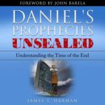 Daniels Prophecies Unsealed, James Harman
