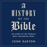 A History of the Bible The Story of the World's Most Influential Book, John Barton