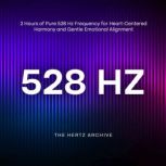 528 Hz 2 Hours of Pure 528 Hz Freque..., The Hertz Archive
