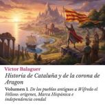 Historia de Cataluna y de la corona ..., Victor Balaguer