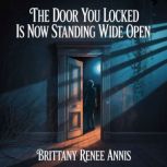 The door you locked is now standing w..., Brittany Renee Annis