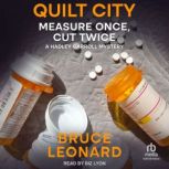 Quilt City Measure Once, Cut Twice, Bruce Leonard
