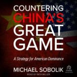 Countering Chinas Great Game, Michael Scott Sobolik