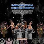 Embracing Wiccan Living and Lifestyle..., Robert Foster
