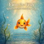 Finn the Fish Who Learned Another Way..., Johanna Sparrow