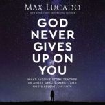 God Never Gives Up on You, Max Lucado