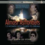 Almost Astronauts 13 Women Who Dared..., Tanya Lee Stone