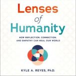 Lenses of Humanity, Kyle A. Reyes, PhD